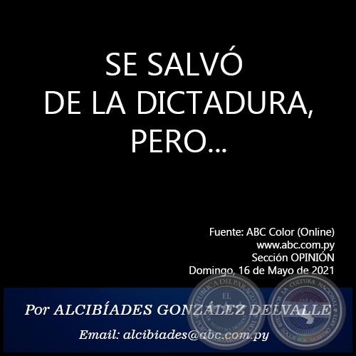 SE SALVÓ DE LA DICTADURA, PERO... - Por ALCIBÍADES GONZÁLEZ DELVALLE - Domingo, 16 de Mayo de 2021